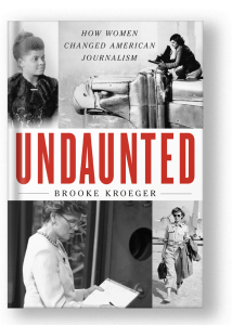 Cover of Undaunted: How Women Changed American Jounralism by Brooke Kroger