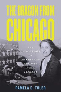 Cover for The Dragon From Chicago: The Untold Story of an American Reporter in Nazi Berlin by, well, me